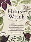 House Witch. Повний путівник зі створення магічного простору для оселі й домашнього вогнища
