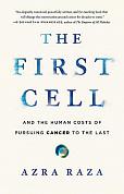 Книга The First Cell: And the Human Costs of Pursuing Cancer to the Last