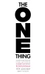 The One Thing. Напрочуд проста істина, що стоїть за надзвичайними результатами