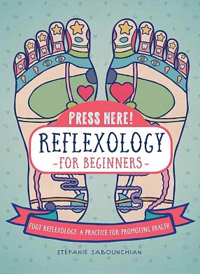 Книга Press Here! Reflexology for Beginners : Foot Reflexology: a Practice for Promoting Health