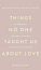 Things No One Taught Us About Love. Як будувати здорові стосунки із собою та оточенням