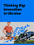 Thinking Big. Innovation in Ukraine