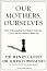 Our Mothers, Ourselves